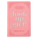 Look up, Girl!: 100 Devotions to Lift You Up When Life Brings You Down